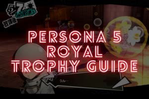 Persona 5 Royal Trophy Guide & Road Map .